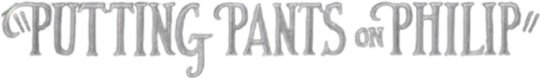 Putting Pants on Philip
