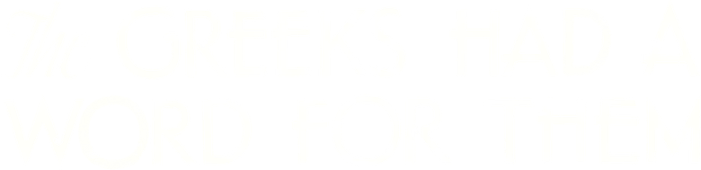 The Greeks Had a Word for Them
