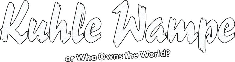 Kuhle Wampe or Who Owns the World?