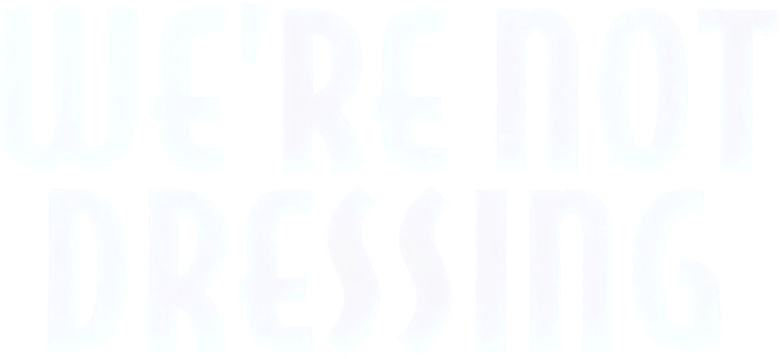 We're Not Dressing