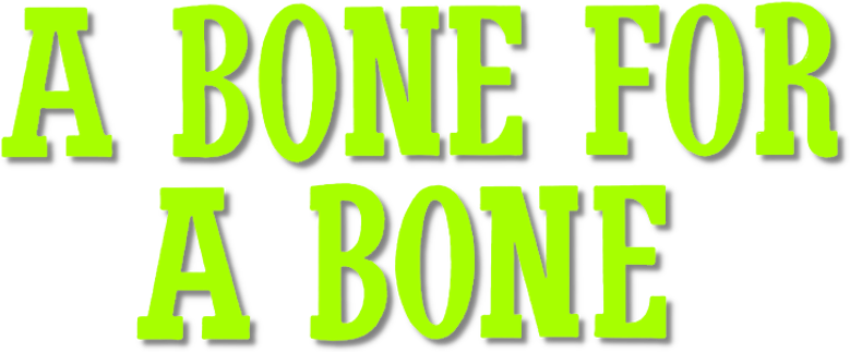 A Bone for a Bone