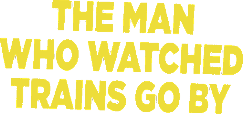 The Man Who Watched Trains Go By