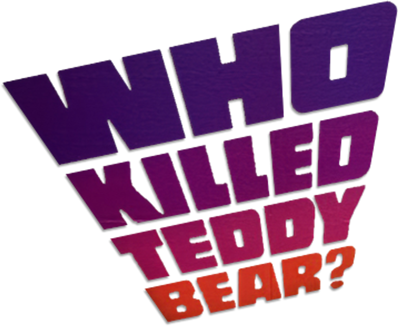 Who Killed Teddy Bear?