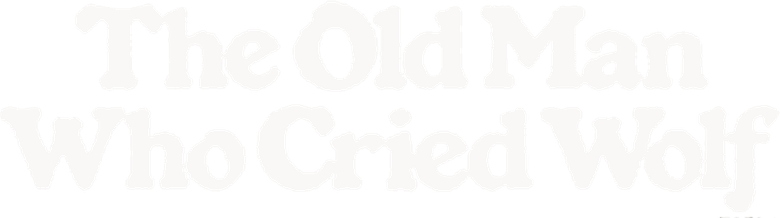 The Old Man Who Cried Wolf
