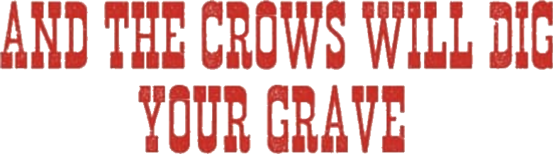 And the Crows Will Dig Your Grave
