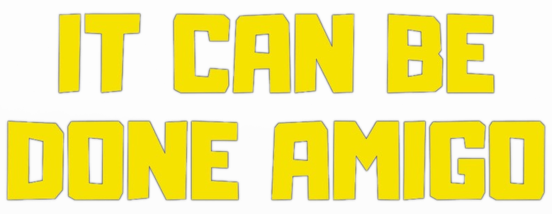 It Can Be Done Amigo