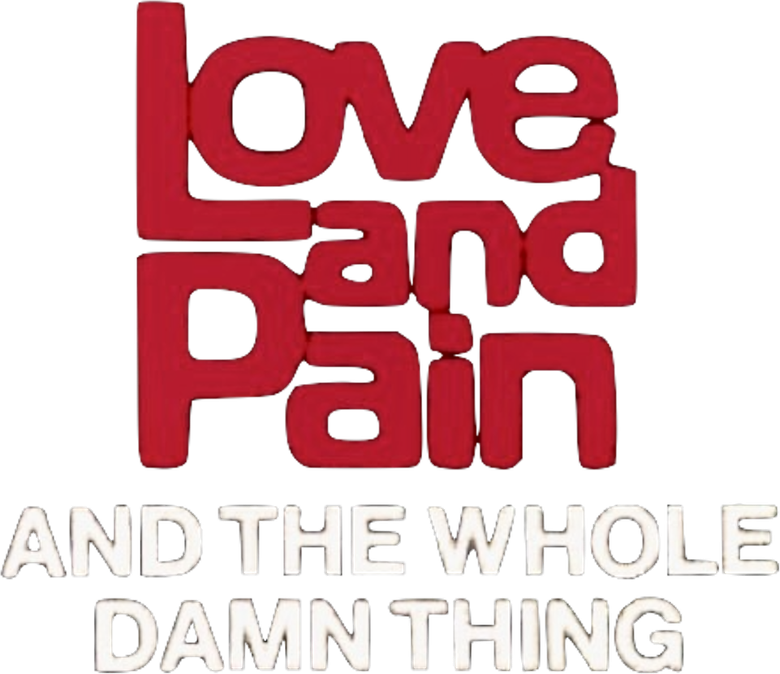 Love and Pain and the Whole Damn Thing