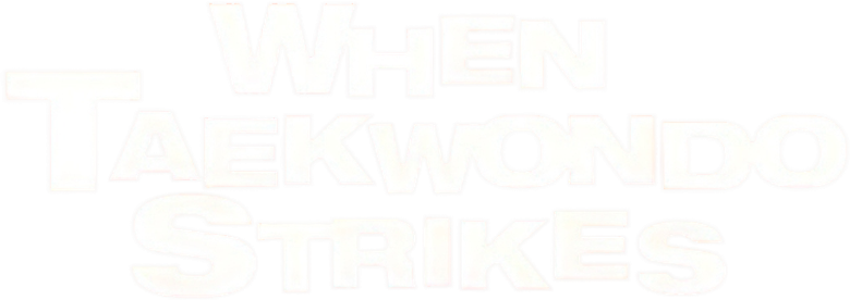 When Taekwondo Strikes