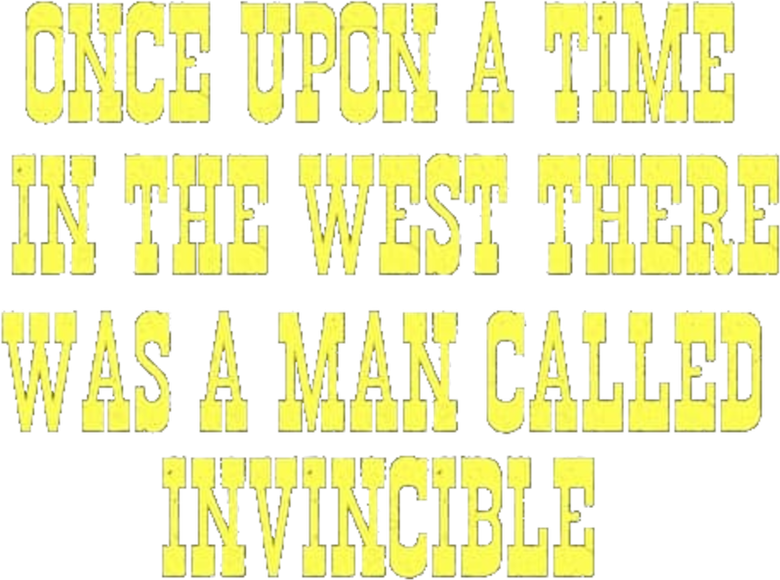 Once Upon a Time in the West There Was a Man Called Invincible