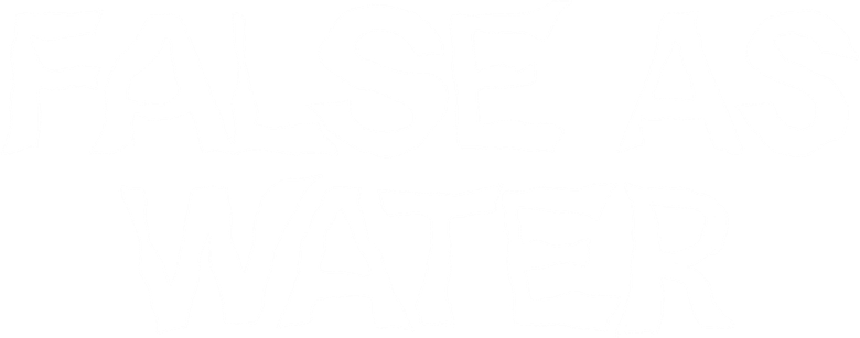 False as Water