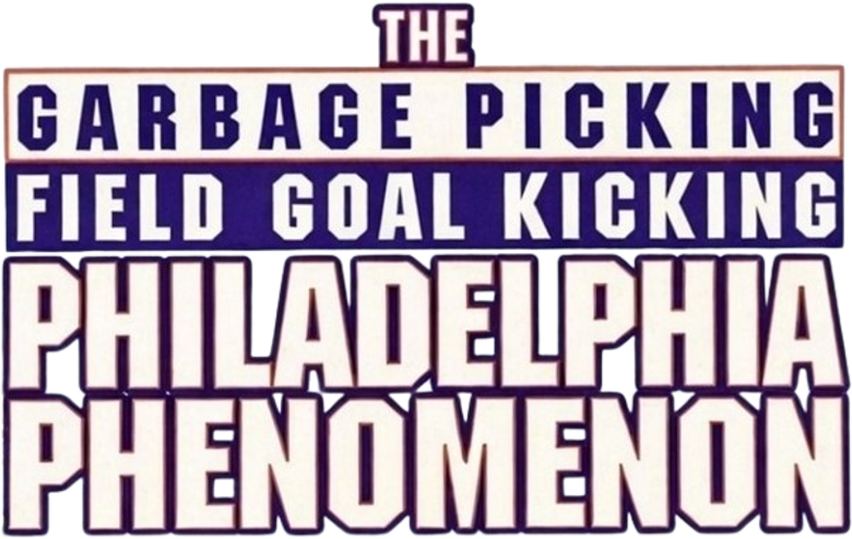 The Garbage Picking Field Goal Kicking Philadelphia Phenomenon