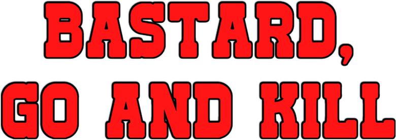 Bastard, Go and Kill