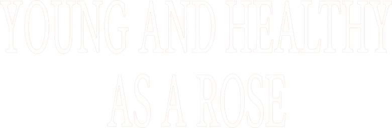 Young and Healthy as a Rose