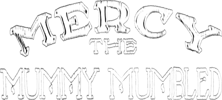 Mercy, the Mummy Mumbled