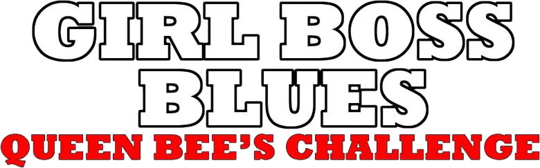 Girl Boss Blues - Queen Bee's Challenge