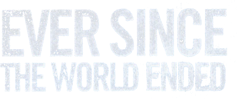 Ever Since the World Ended