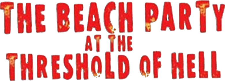 The Beach Party at the Threshold of Hell