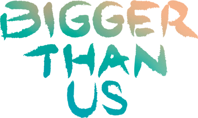 Bigger Than Us