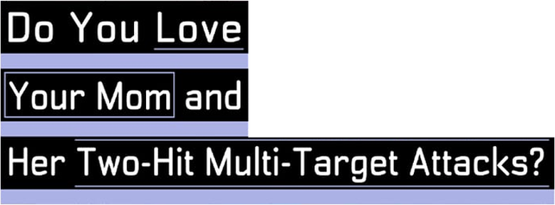 Do You Love Your Mom and Her Two-Hit Multi-Target Attacks? logo