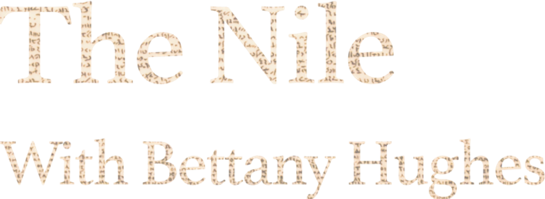 The Nile: Egypt's Great River with Bettany Hughes