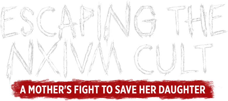 Escaping the NXIVM Cult: A Mother's Fight to Save Her Daughter