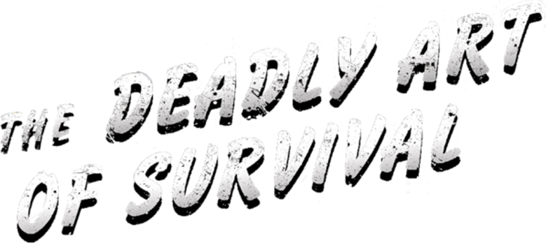 The Deadly Art of Survival