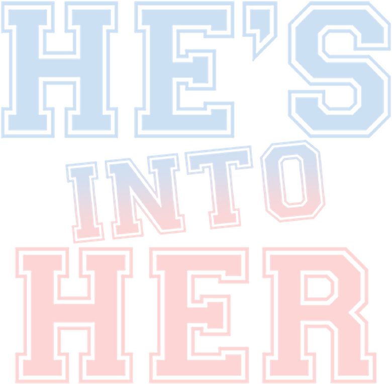 He's Into Her