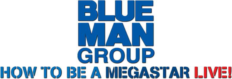 Blue Man Group - How to Be a Megastar Live!