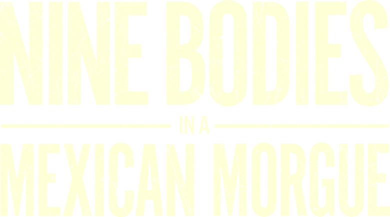 Nine Bodies in a Mexican Morgue logo