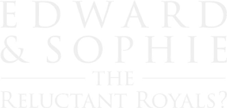 Edward & Sophie: The Reluctant Royals?