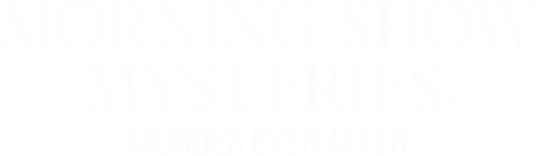 Morning Show Mysteries: Murder Ever After