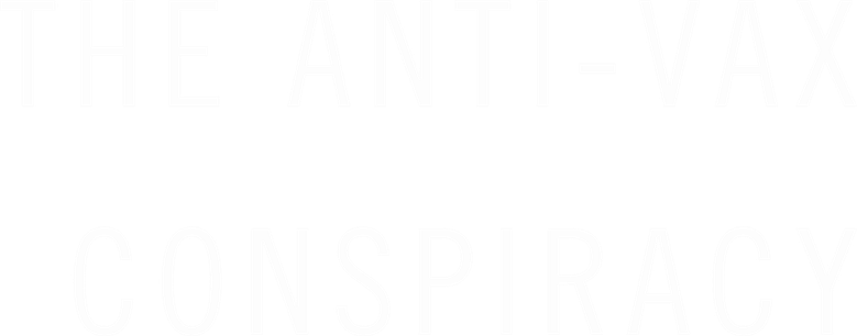 The Anti-Vax Conspiracy