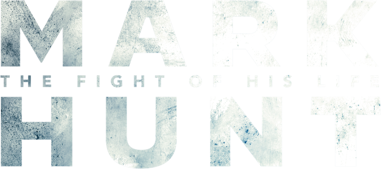 Mark Hunt: The Fight of His Life