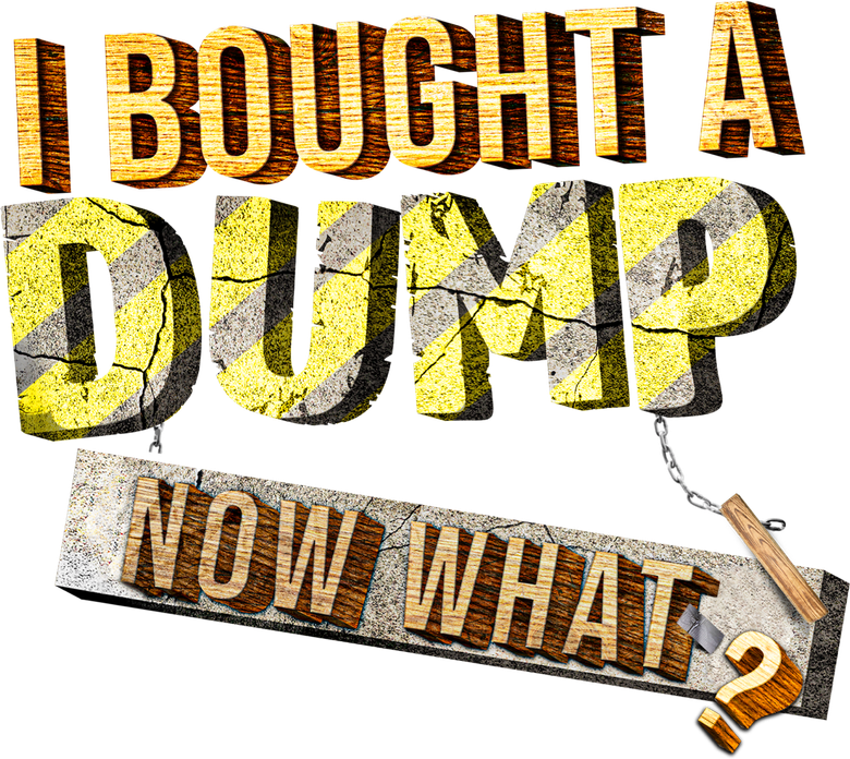 I Bought A Dump...Now What?