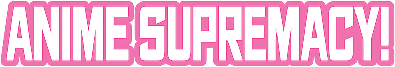 Anime Supremacy!