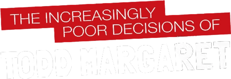 The Increasingly Poor Decisions of Todd Margaret logo
