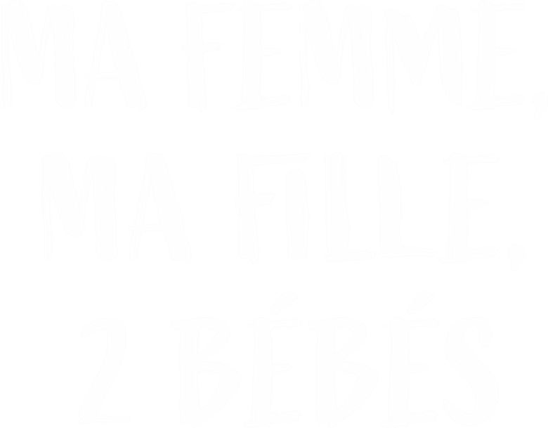 Ma femme, ma fille, 2 bébés logo