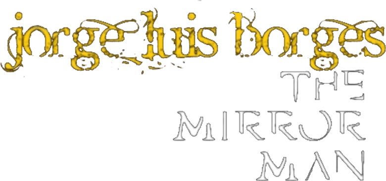 Jorge Luis Borges, the Mirror Man