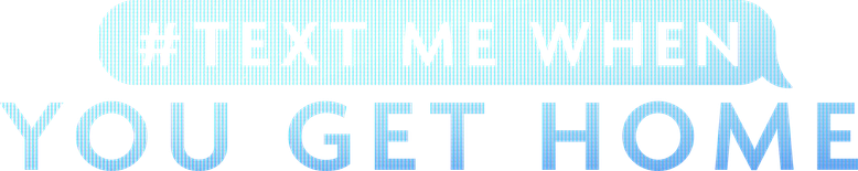 #TextMeWhenYouGetHome logo