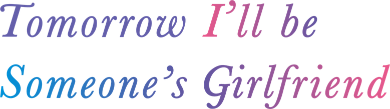 Tomorrow, I'll Be Someone's Girlfriend logo