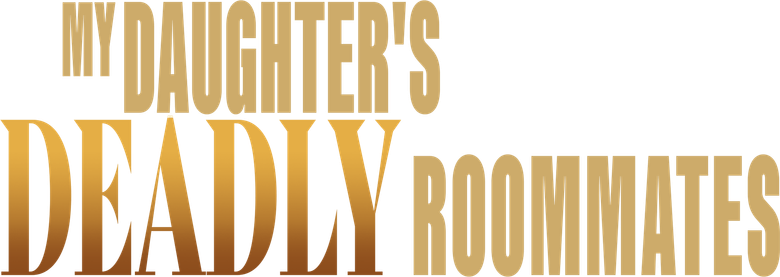 My Daughter's Deadly Roommates
