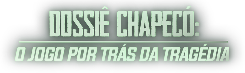 Dossiê Chapecó: O Jogo por Trás da Tragédia