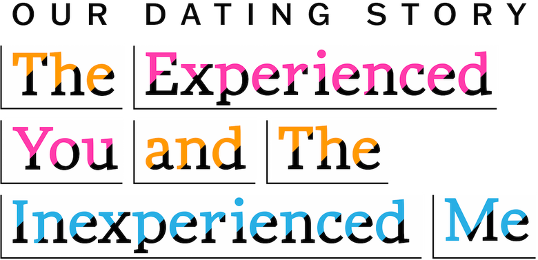 Our Dating Story: The Experienced You and the Inexperienced Me logo