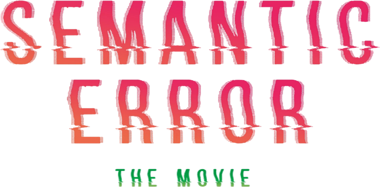 Semantic Error: The Movie