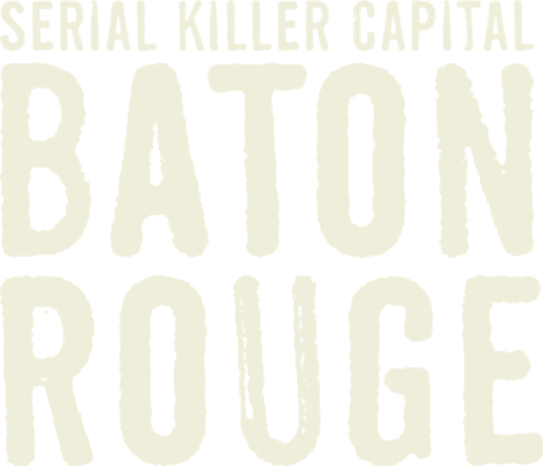 Serial Killer Capital: Baton Rouge