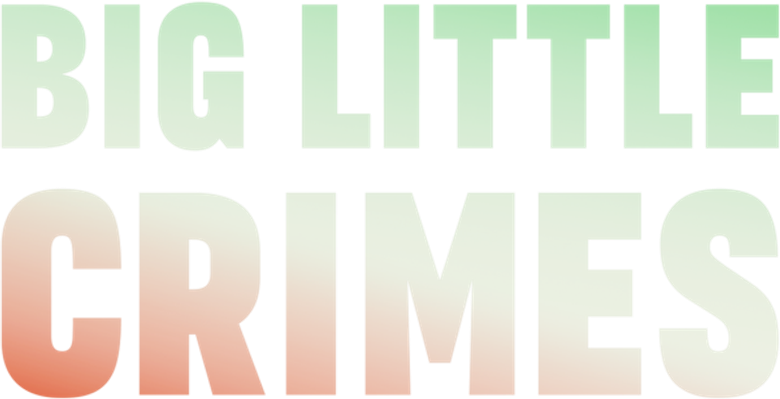 Big Little Crimes