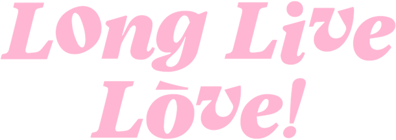 Long Live Love!