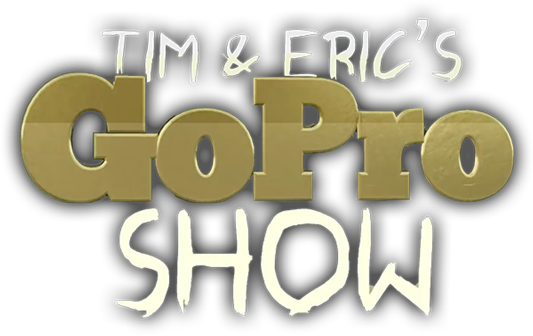 Tim and Eric's Go Pro Show logo