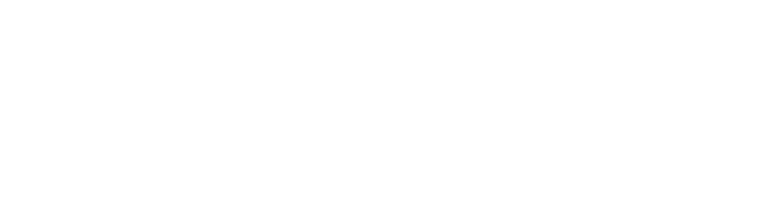 Tell Me That You Love Me