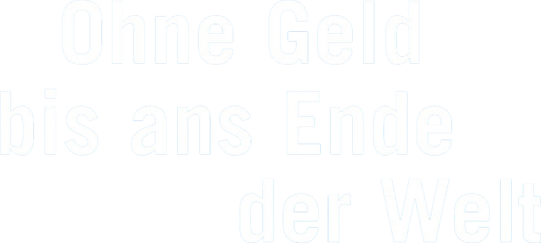 Ohne Geld bis ans Ende der Welt